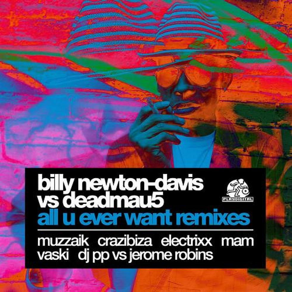 deadmau5 vs Billy Newton-Davis &#8220;All You Ever Want&#8221; Remixes Out Now