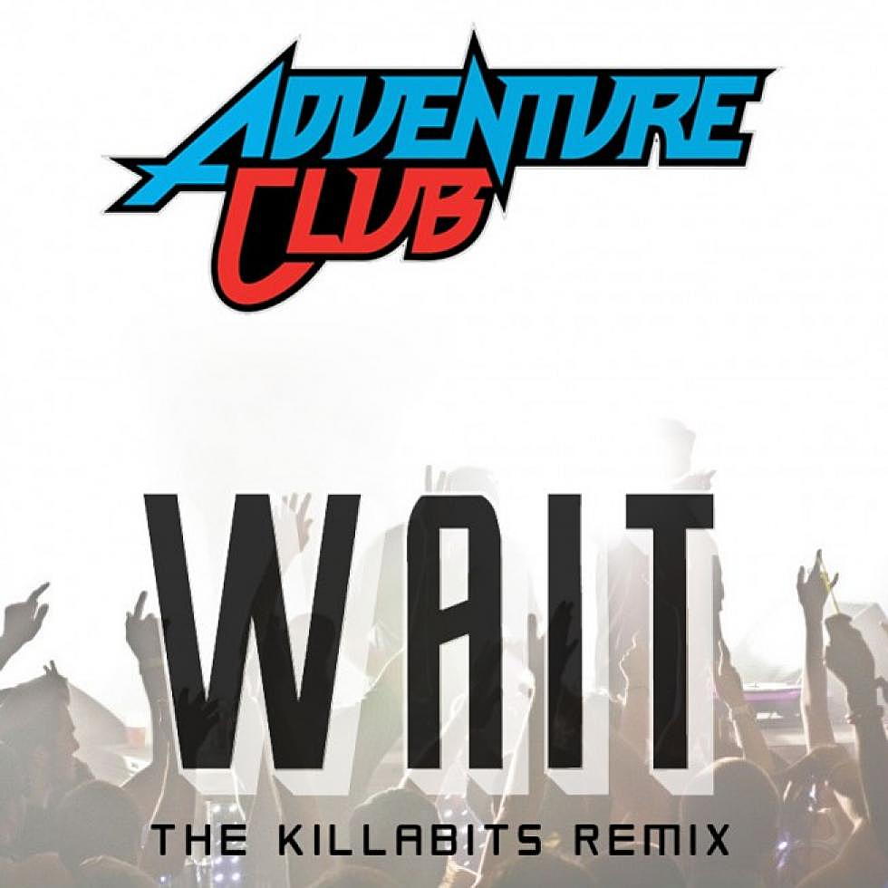 FREE DOWNLOAD: Adventure Club &#8220;Wait&#8221; The Killabits Remix