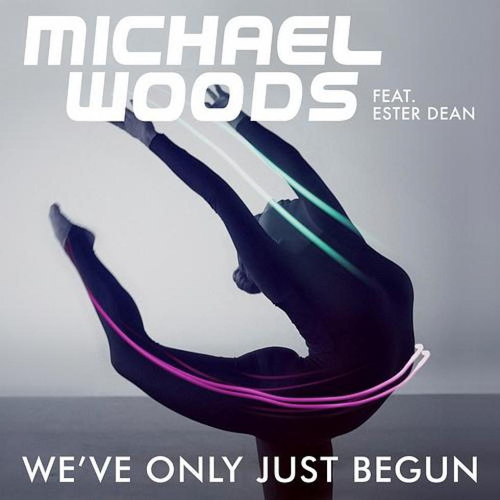 Michael Woods ft. Ester Dean &#8220;We&#8217;ve Only Just Begun&#8221; Out Now + Remixes