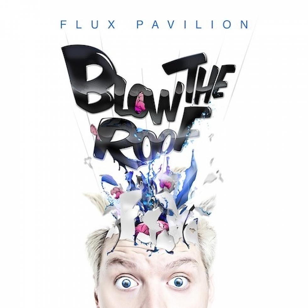Flux Pavilion &#8216;Blow The Roof&#8217; EP