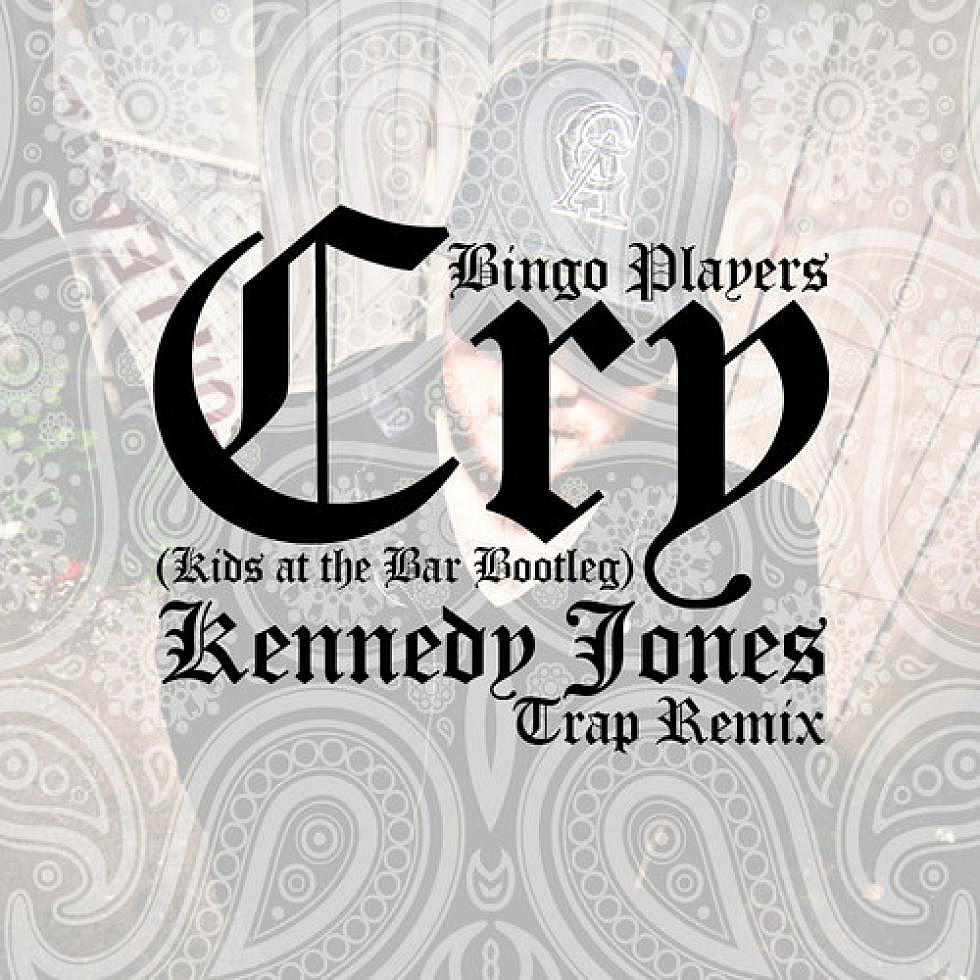 Bingo Players &#8220;Cry&#8221; (Kids at the Bar Bootleg) Kennedy Jones Trap Remix