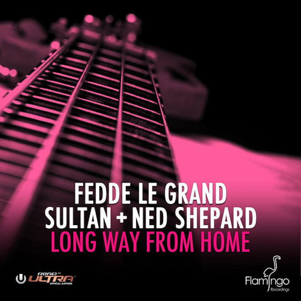 Fedde le Grand &#038; Sultan + Ned Shepard &#8220;Long Way From Home&#8221;