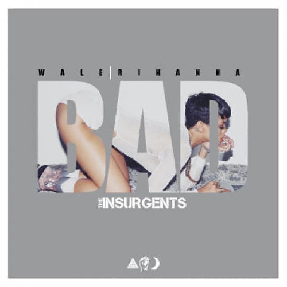 Wale ft. Rihanna &#8220;Bad&#8221; The Insurgents Bootleg