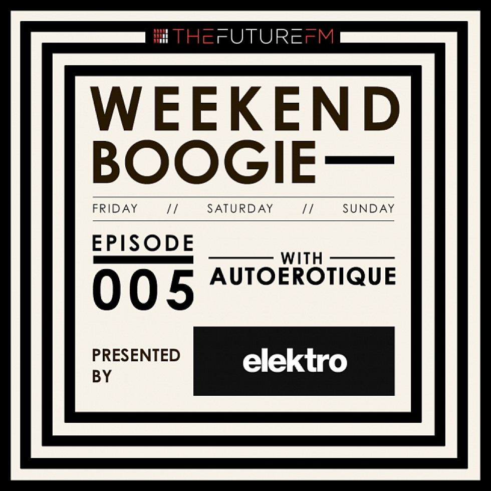 The Future FM&#8217;s Weekend Boogie #005: Autoerotique
