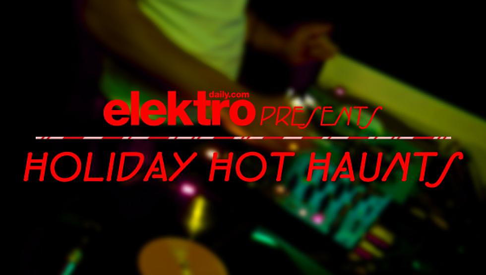 Holiday Hot Haunts: EDM Syle!