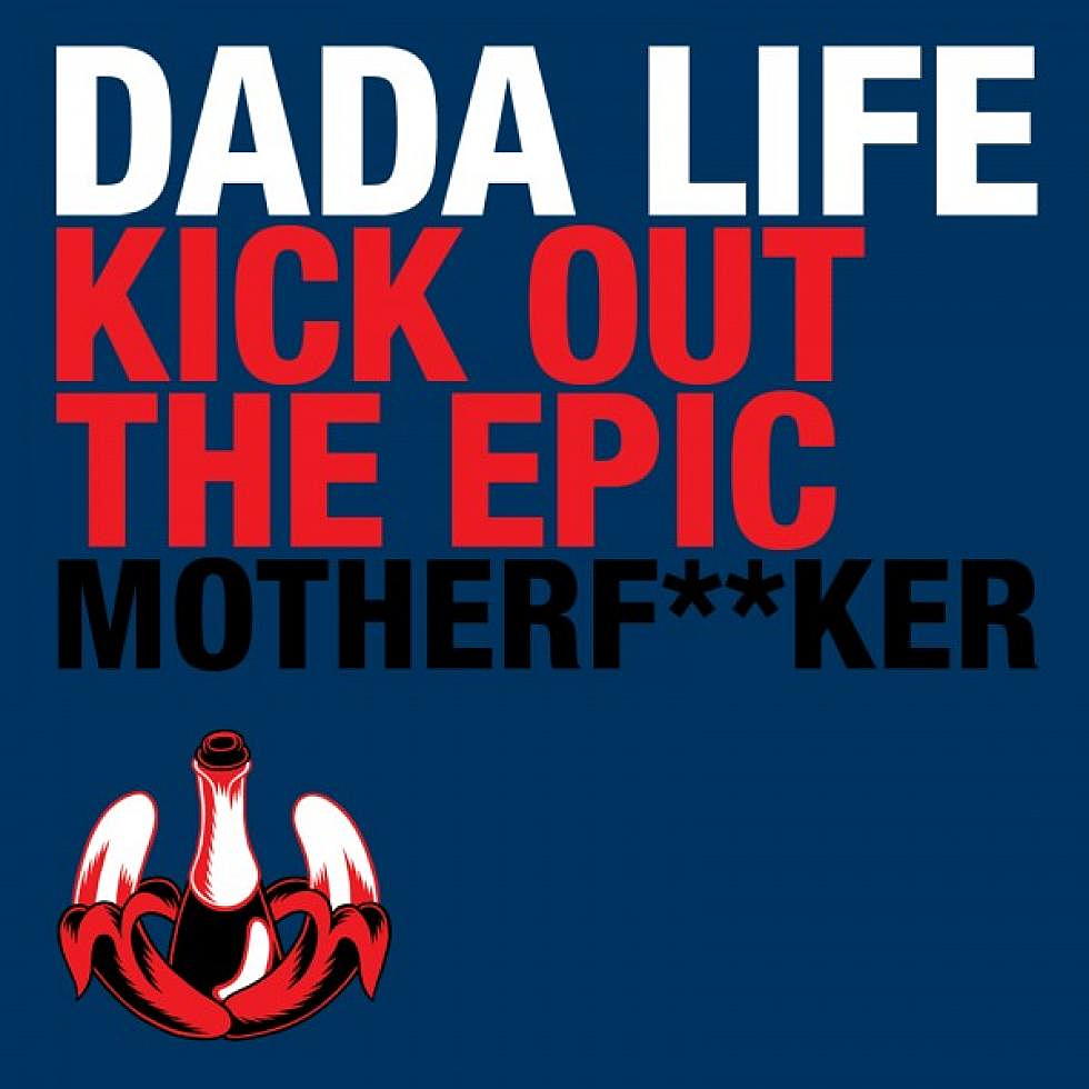 Dada Life &#8220;Kick out the Epic Motherfucker