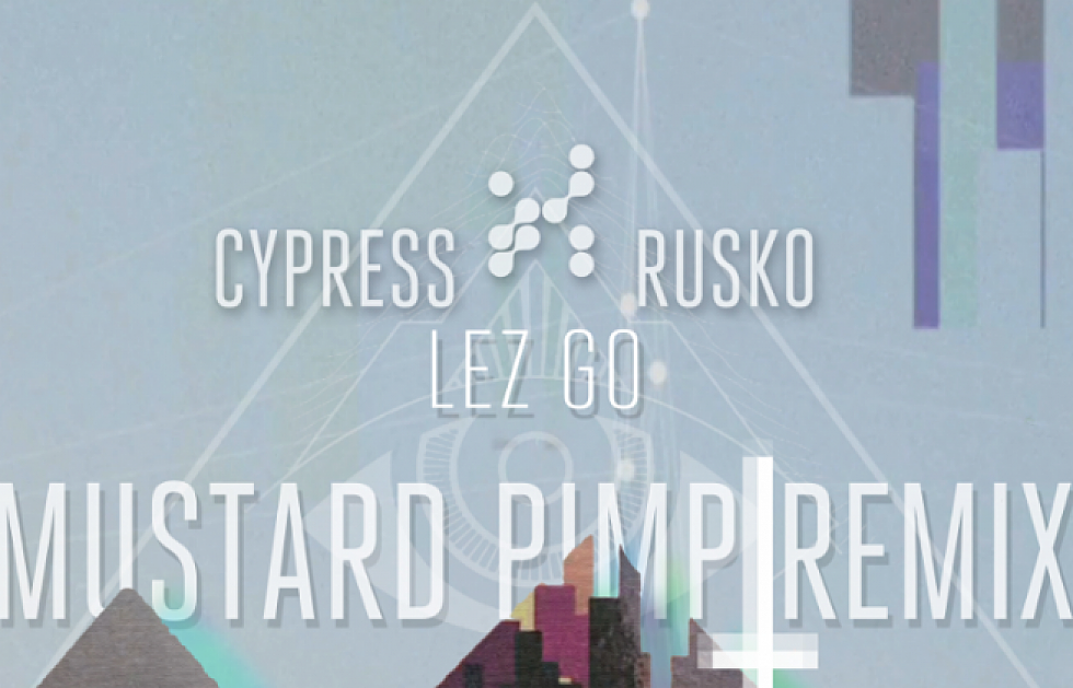 Cypress X Rusko &#8211; Lez Go Mustard Pimp Remix [free download]