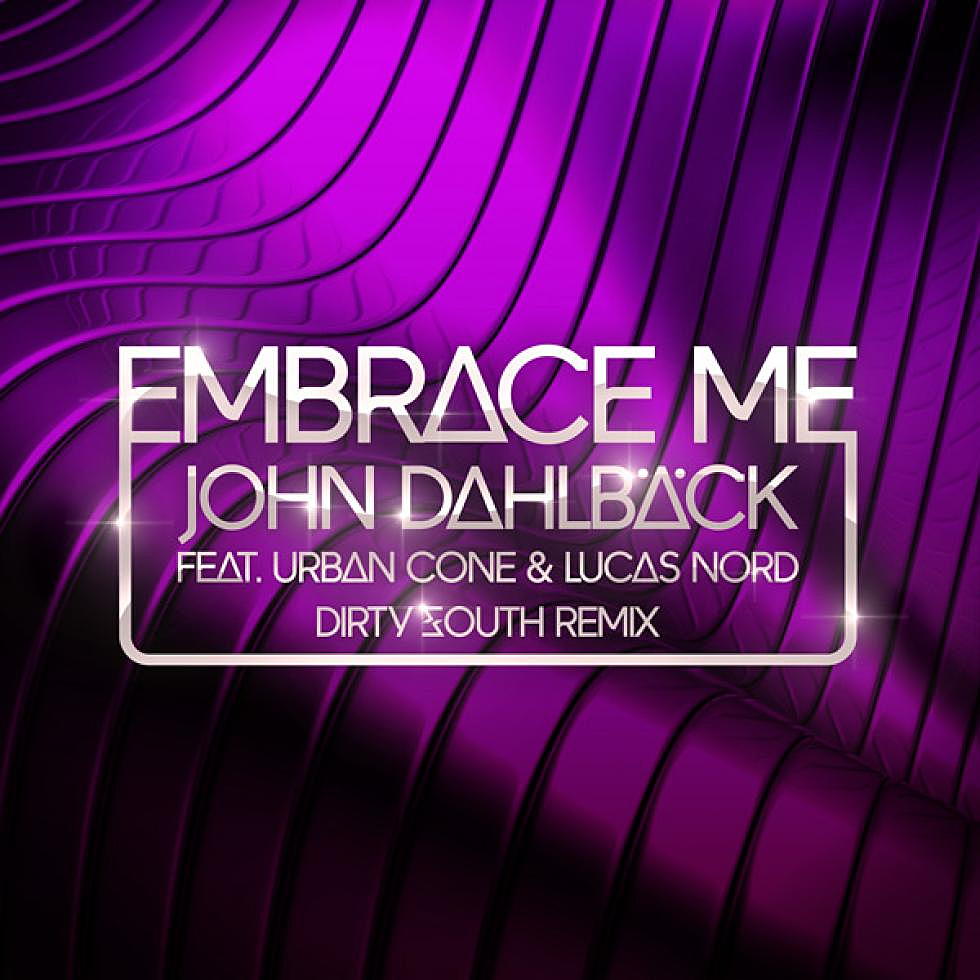 John Dahlbäck &#8220;Embrace Me&#8221; Dirty South Remix