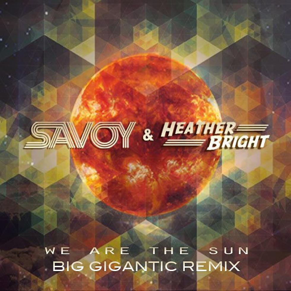 Savoy and Heather Bright &#8220;We Are the Sun&#8221; Big Gigantic Remix