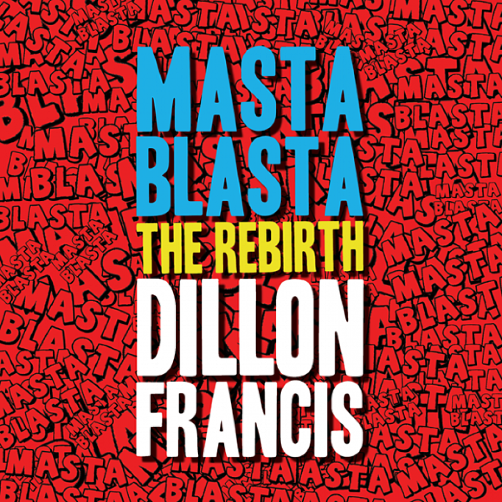 Dillon Francis &#8220;Masta Blasta&#8221; THE REBIRTH Free Download