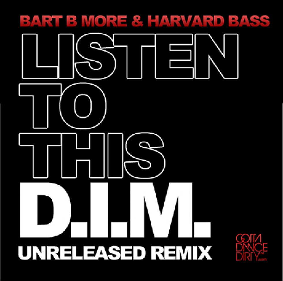 Bart B More &#038; Harvard Bass &#8220;Listen To This&#8221; D.I.M.&#8217;s Unreleased Remix