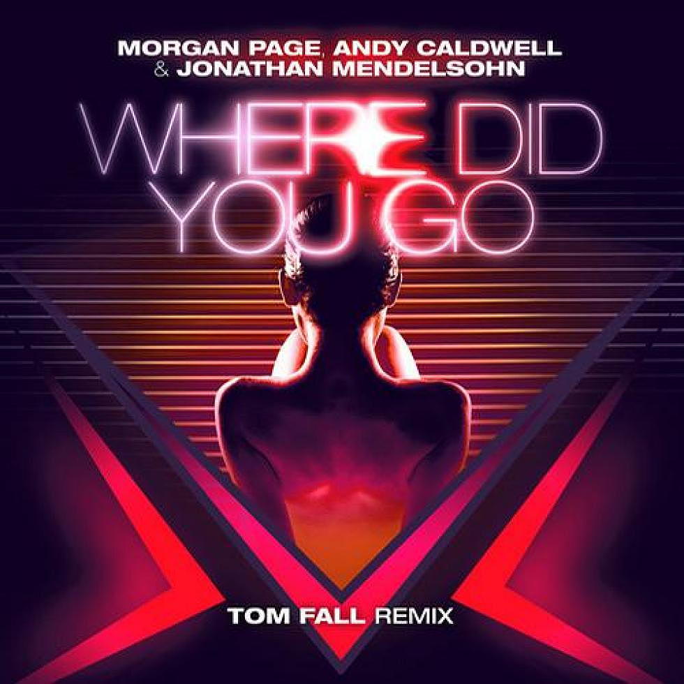 Morgan Page, Andy Caldwell, &#038; Jonathan Mendelsohn &#8220;Where Did You Go&#8221; Tom Fall Remix Out Now