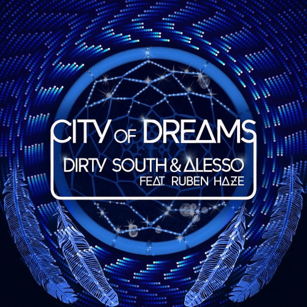 Dirty South &#038; Alesso Ft. Ruben Haze &#8220;City Of Dreams&#8221; Out Now