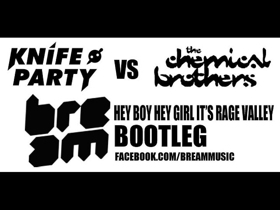 Bream &#8211; Knife Party vs. the Chemical Brothers &#8220;Hey Girl Hey Boy It&#8217;s Rage Valley&#8221;