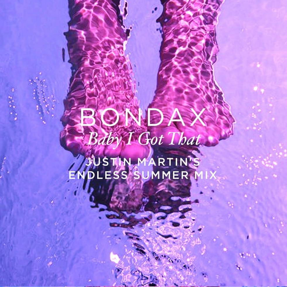 Bondax &#8220;Baby I Got That&#8221; Justin Martin&#8217;s Endless Summer Remix