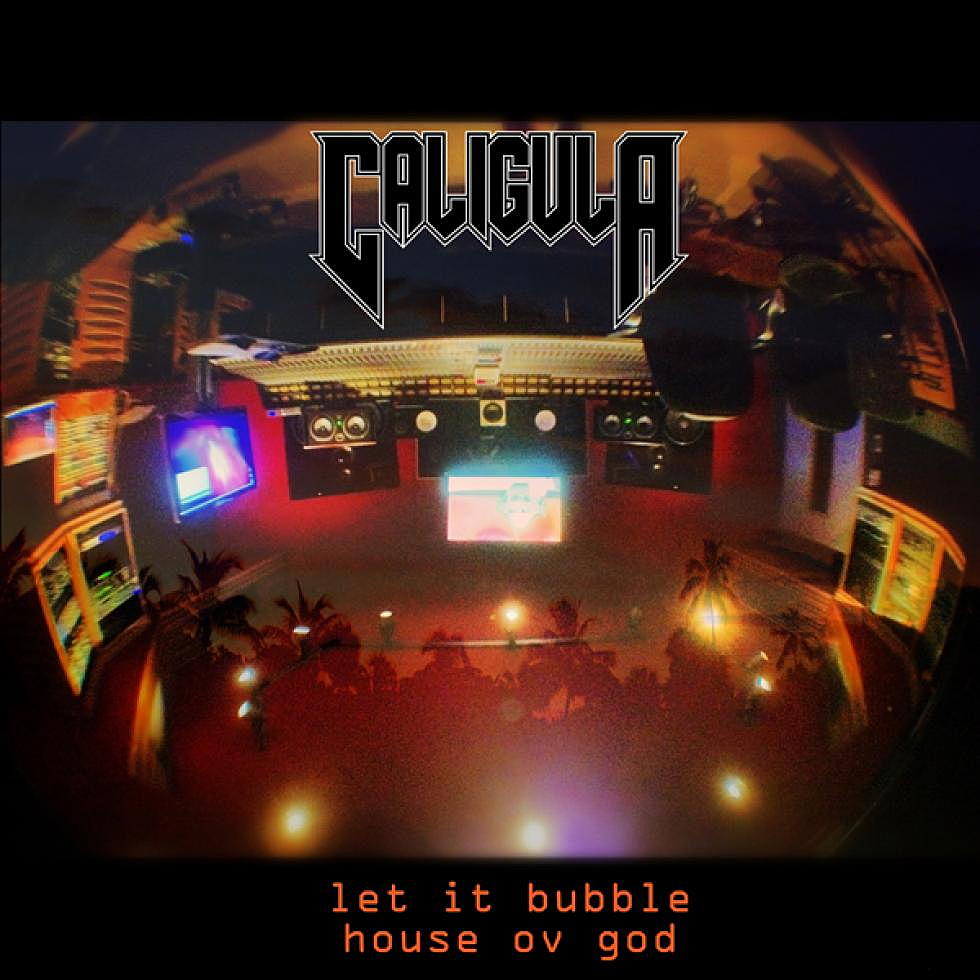 Caligula &#8220;Let It Bubble&#8221;