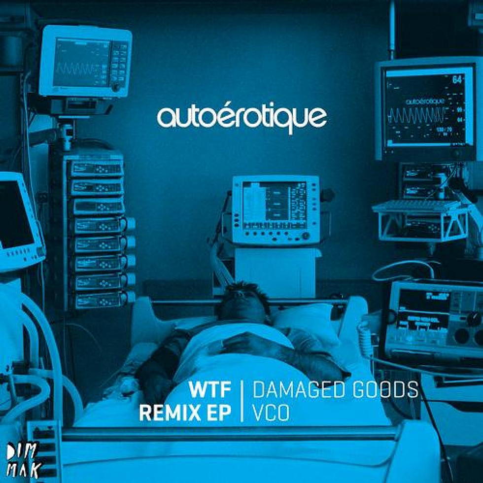 Autoerotique &#8220;WTF&#8221; Remix EP Out Now
