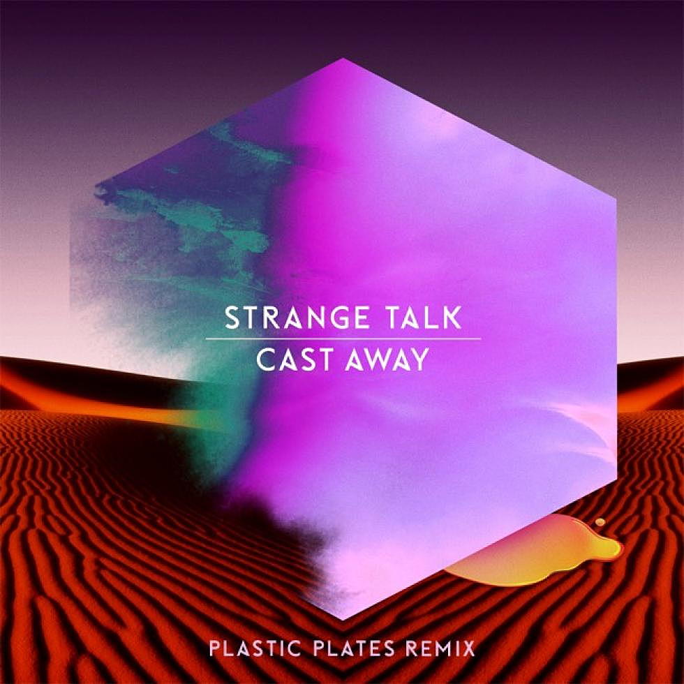 Strange Talk &#8220;Cast Away&#8221; Plastic Plates Remix