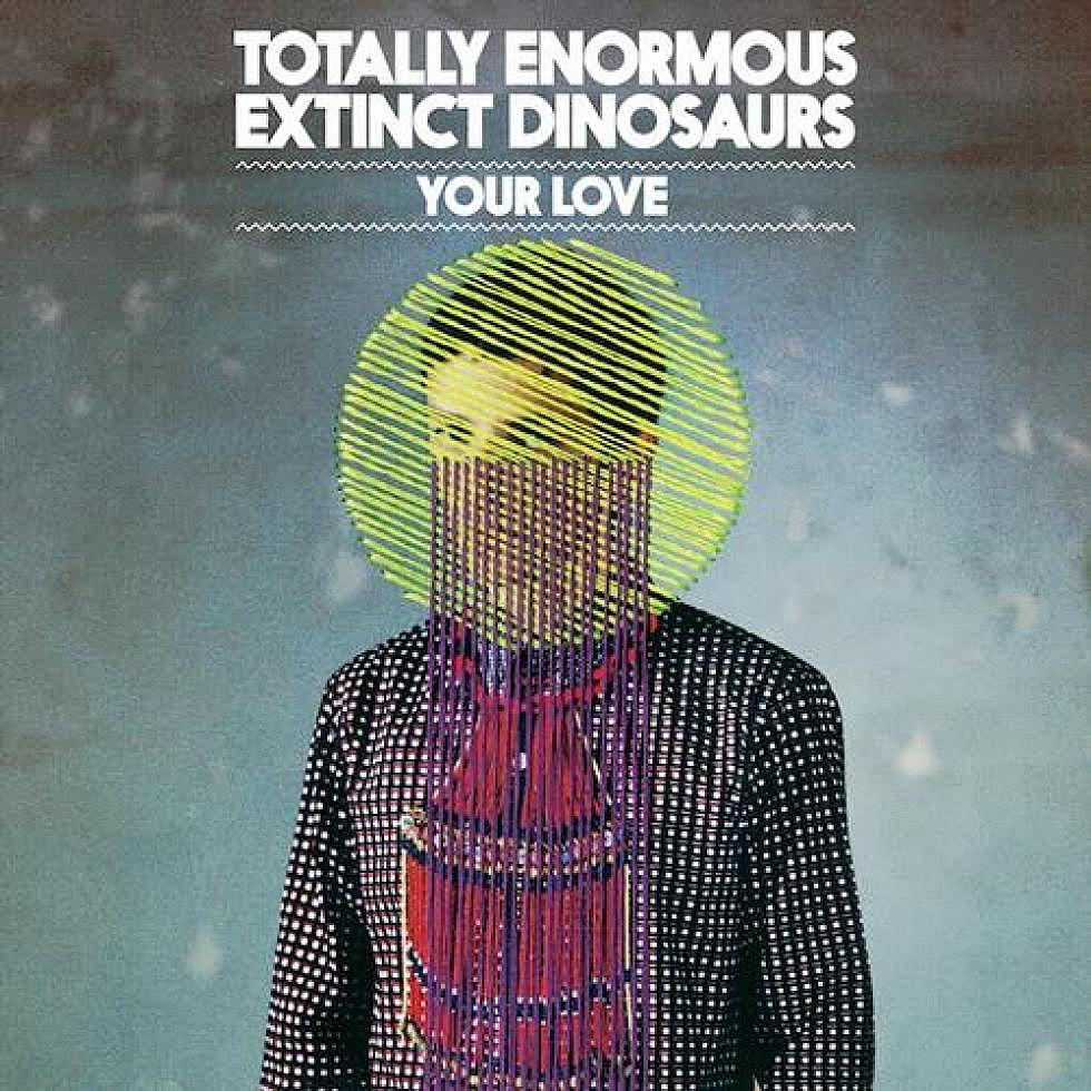 Totally Enormous Extinct Dinosaurs &#8220;Your Love&#8221; Waze &#038; Odyssey Remix