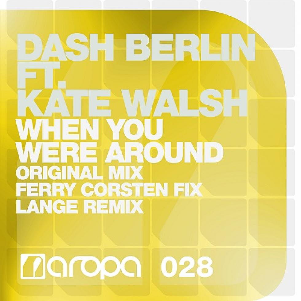 Dash Berlin feat. Kate Walsh &#8220;When You Were Around&#8221; Ferry Corsten Fix Out Now