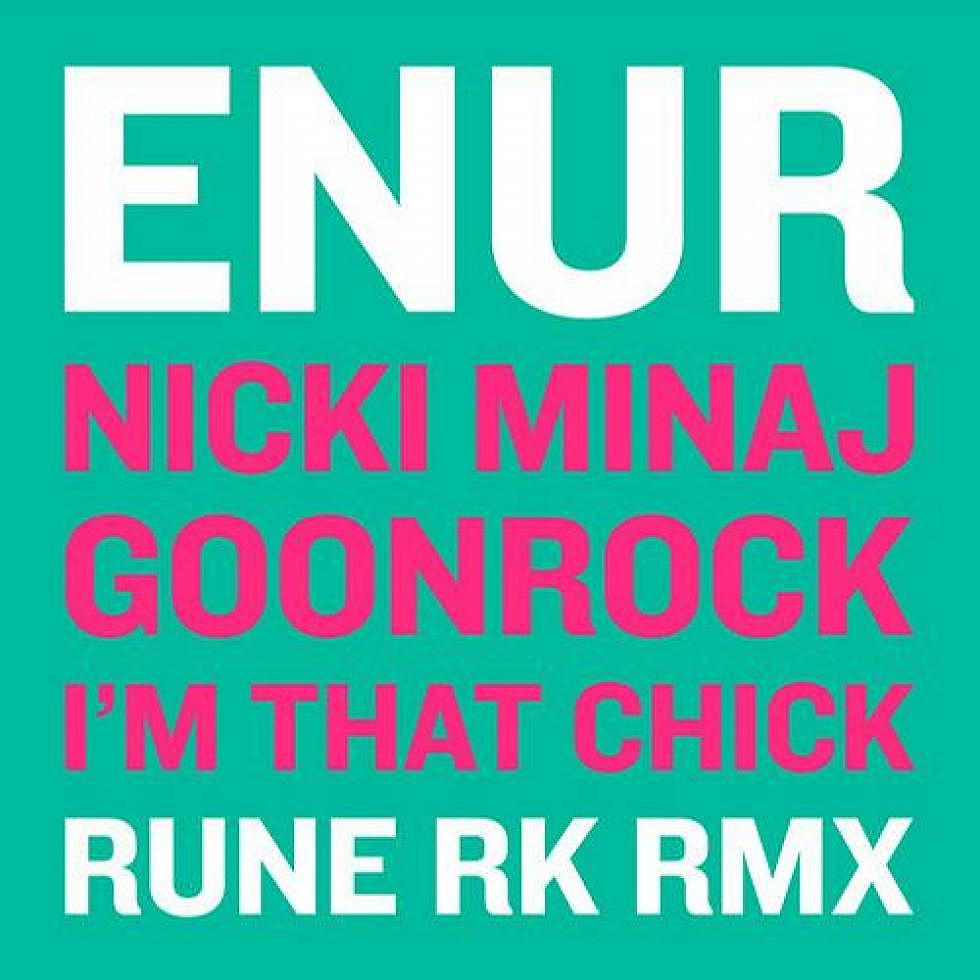 Enur ft.  Nicki Minaj &#038; Goonrock &#8220;I&#8217;m That Chick&#8221; Rune RK Dub Mix