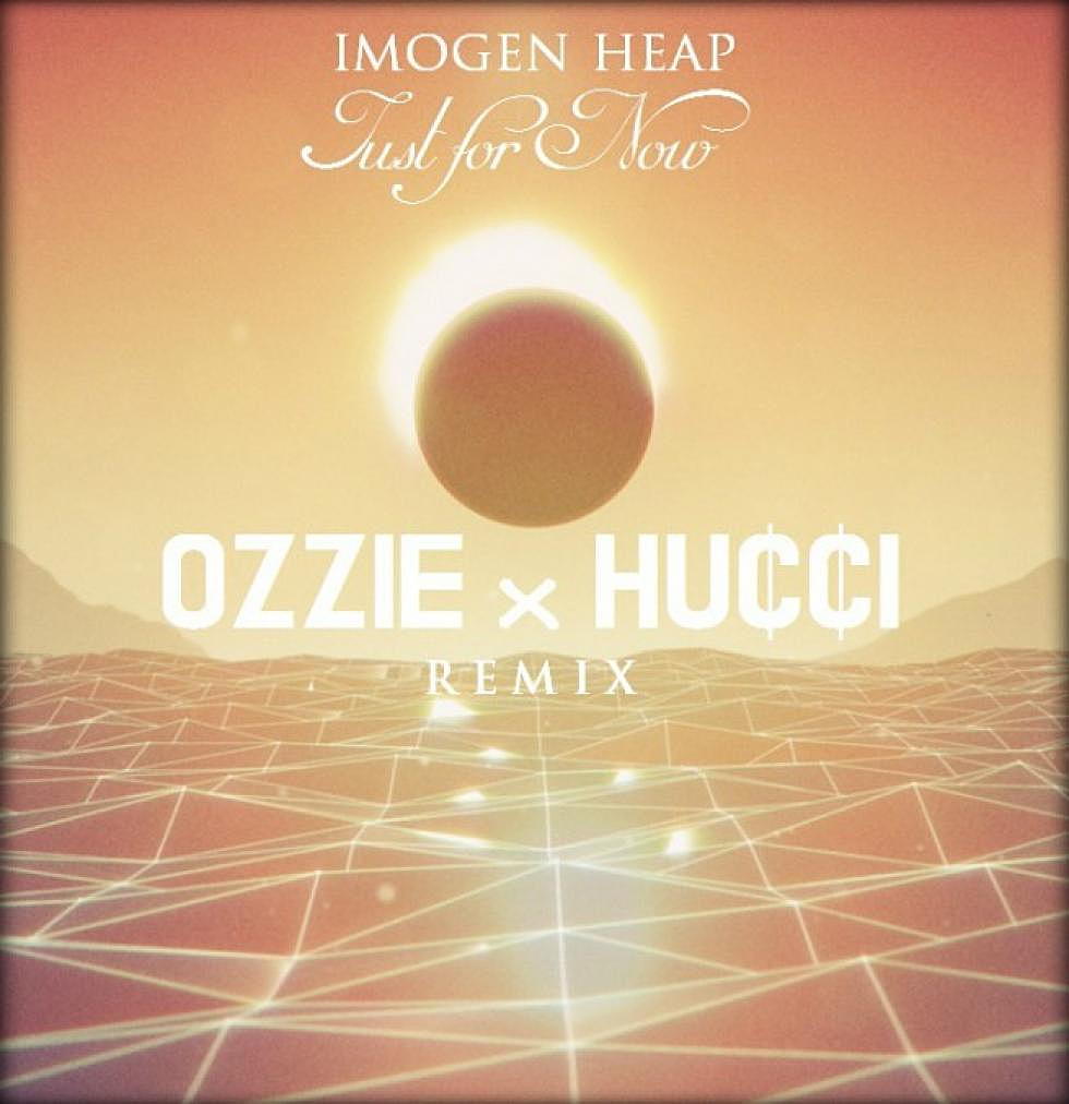 Imogen Heap &#8220;Just For Now&#8221; OZZIE x Hucci Remix