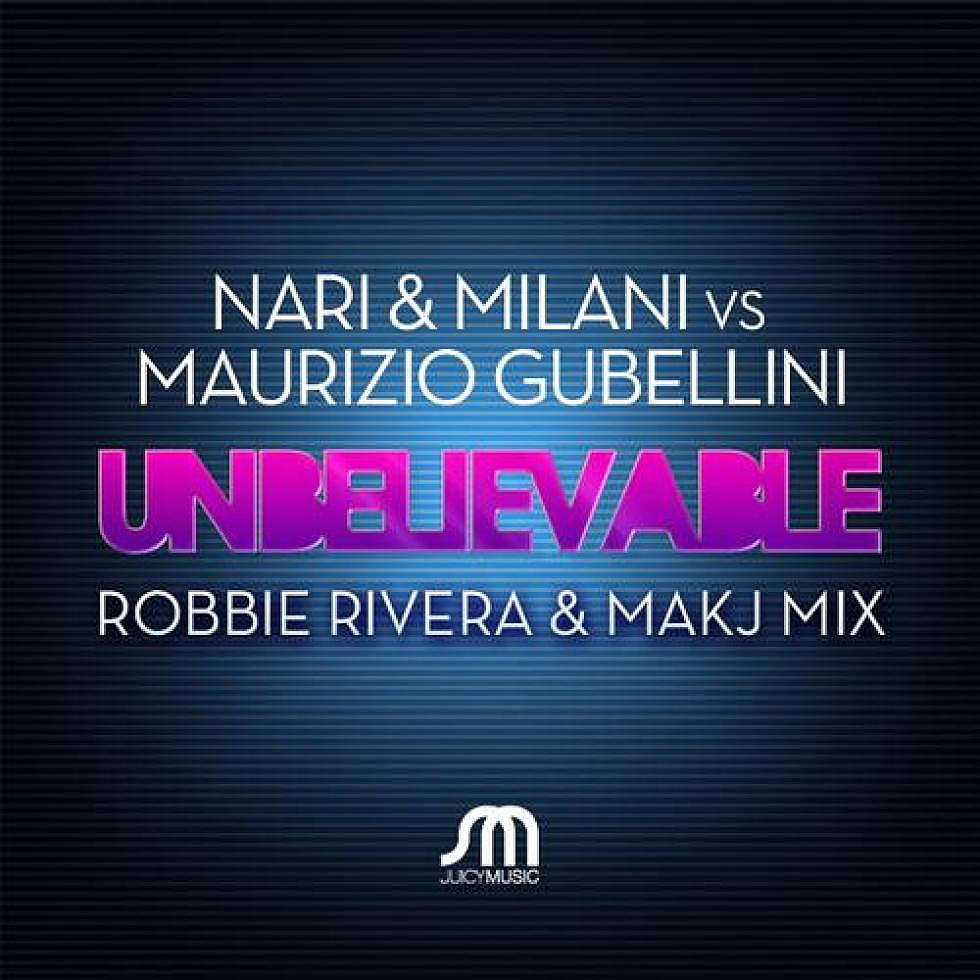 Nari &#038; Milani vs Maurizio Gubellini &#8220;Unbelievable&#8221; Robbie Rivera &#038; MAKJ Remix
