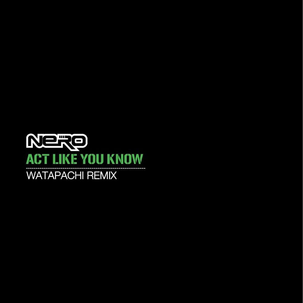 Nero &#8220;Act Like You Know&#8221; Watapachi Remix