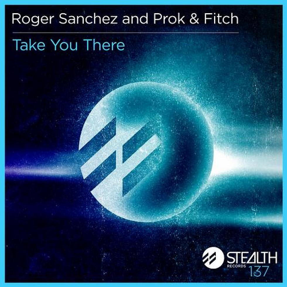 Roger Sanchez and Prok &#038; Fitch &#8220;Take You There&#8221;