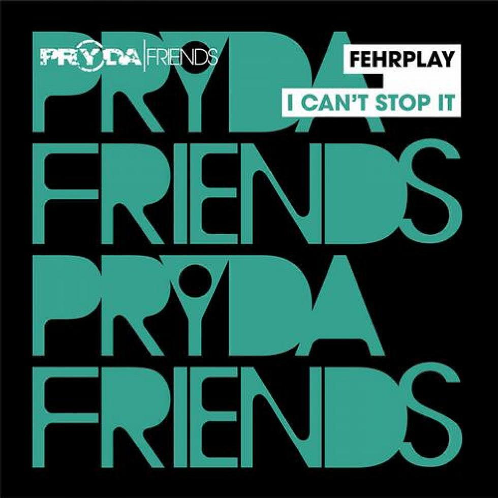 fehrplay &#8220;i can&#8217;t stop it&#8221;