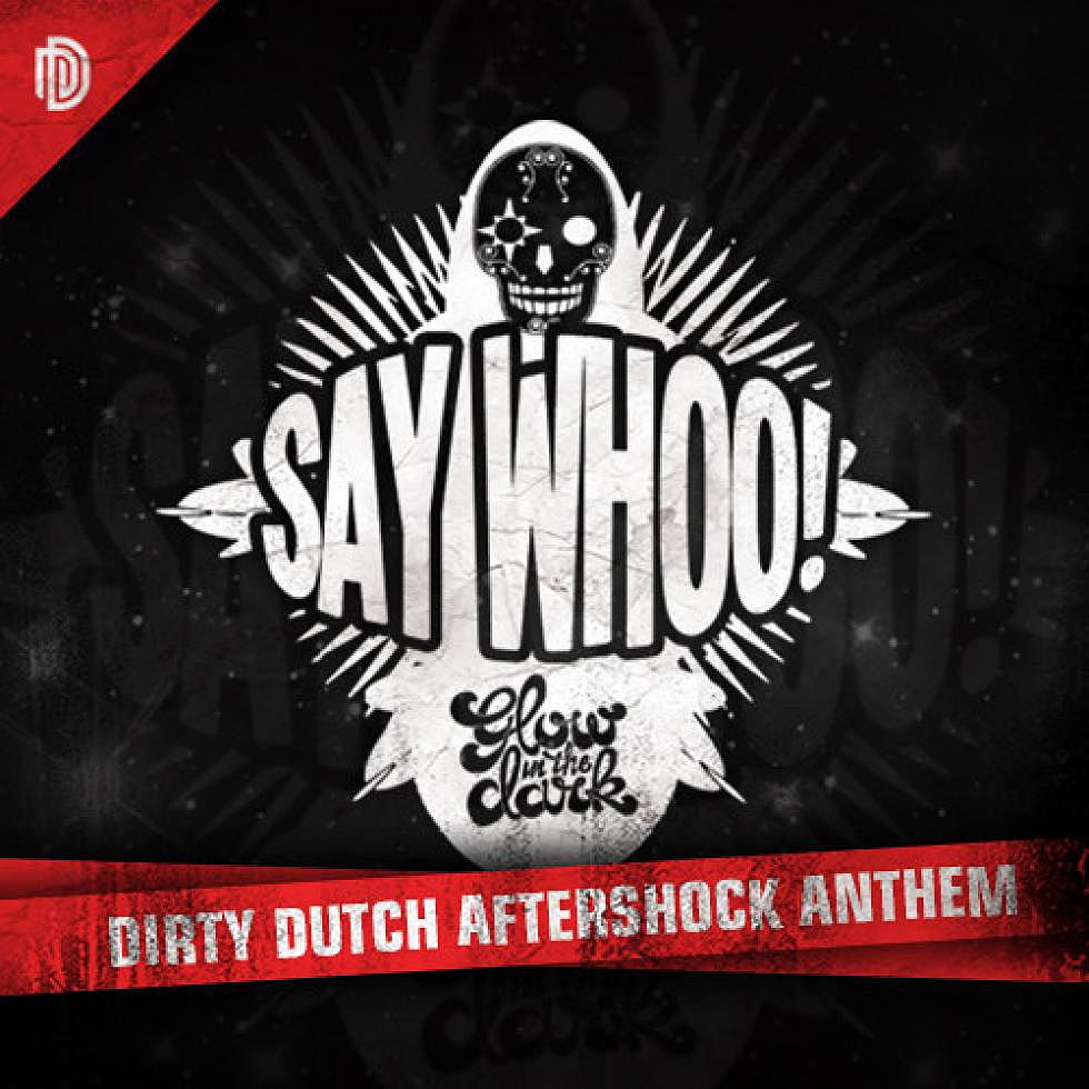 GLOWINTHEDARK &#8220;Say Whoo!&#8221; Official Dirty Dutch Aftershock Anthem 2013
