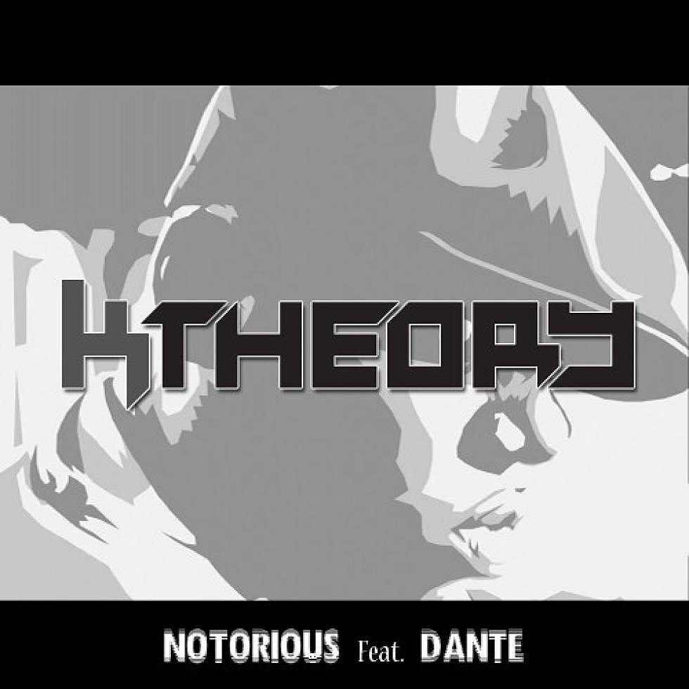 K Theory Ft. Danté &#8220;Notorious&#8221;