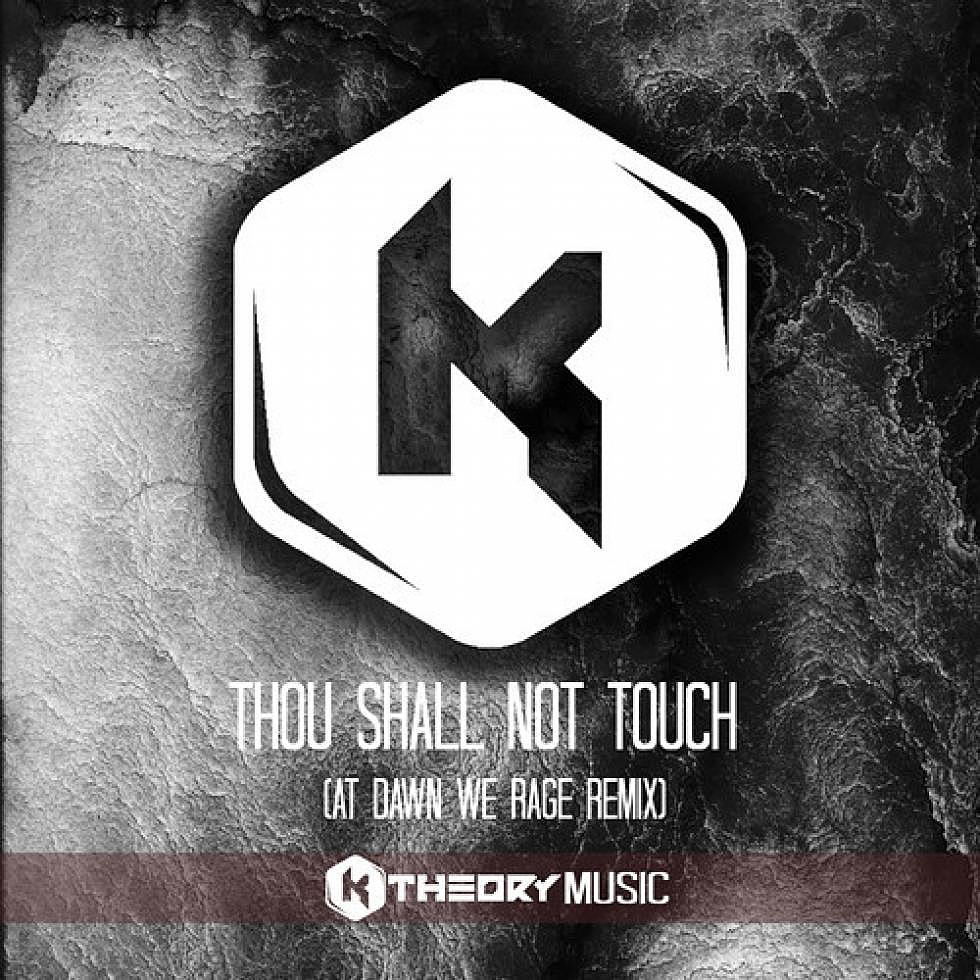 K Theory &#8220;Thou Shall Not Touch&#8221; At Dawn We Rage Remix