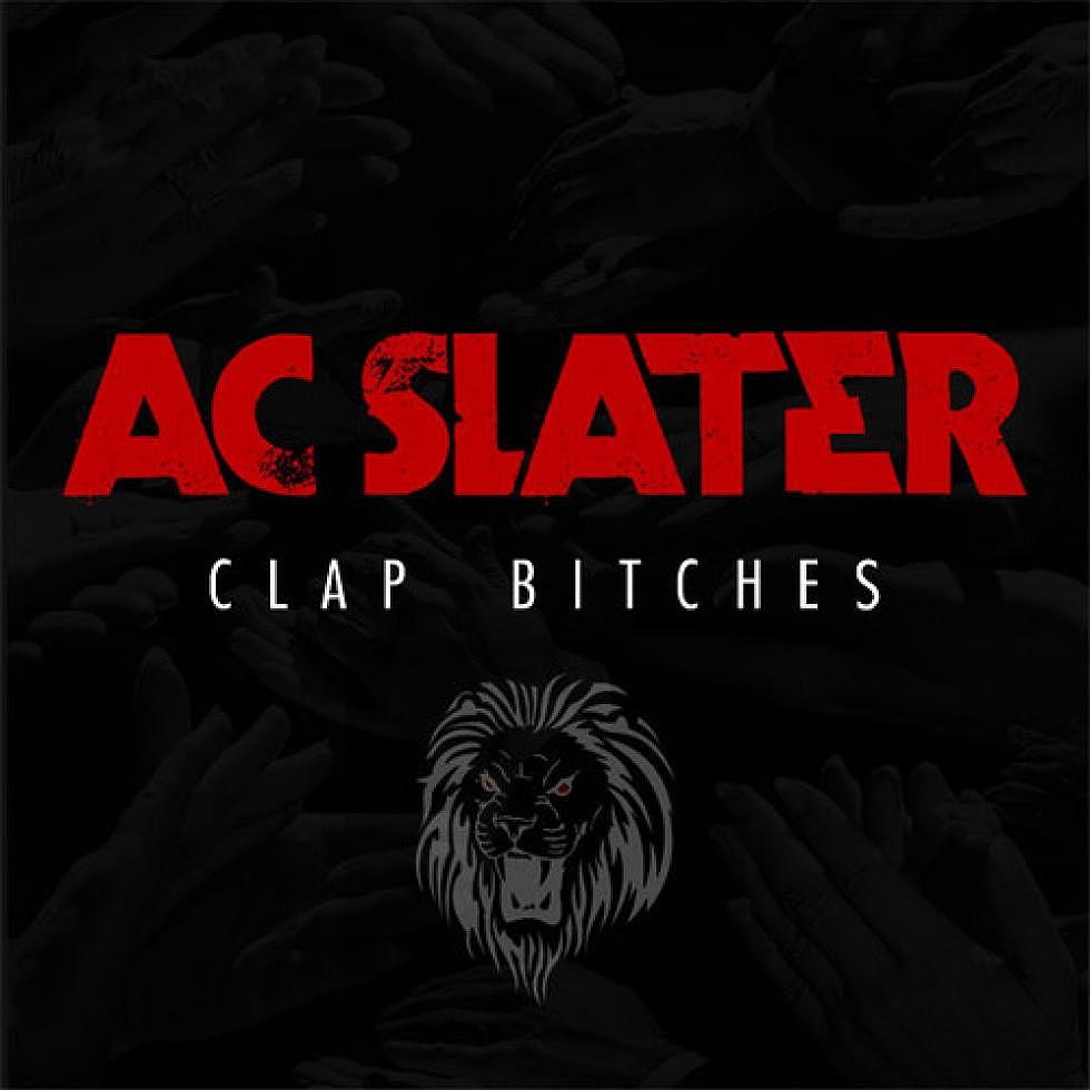 AC Slater &#8220;Clap Bitches&#8221;