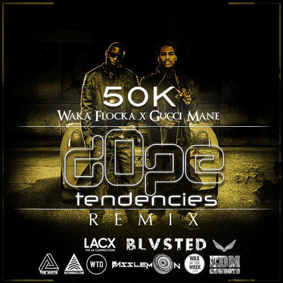 Waka Flocka Flame &#038; Gucci Mane &#8220;50k&#8221; dOpe Tendencies Remix