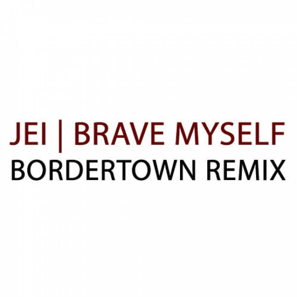 Jei &#8220;Brave Myself&#8221; Bordertown Remix