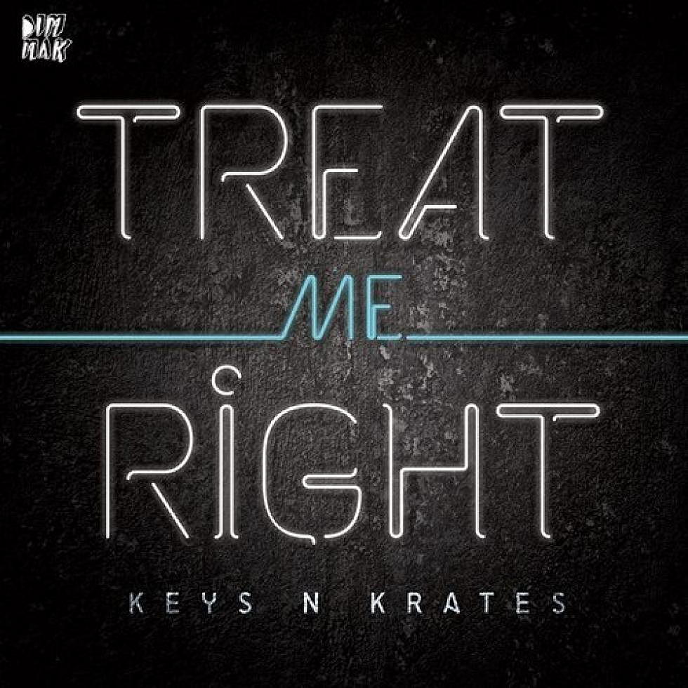 Keys N Krates &#8220;TREAT ME RIGHT&#8221;