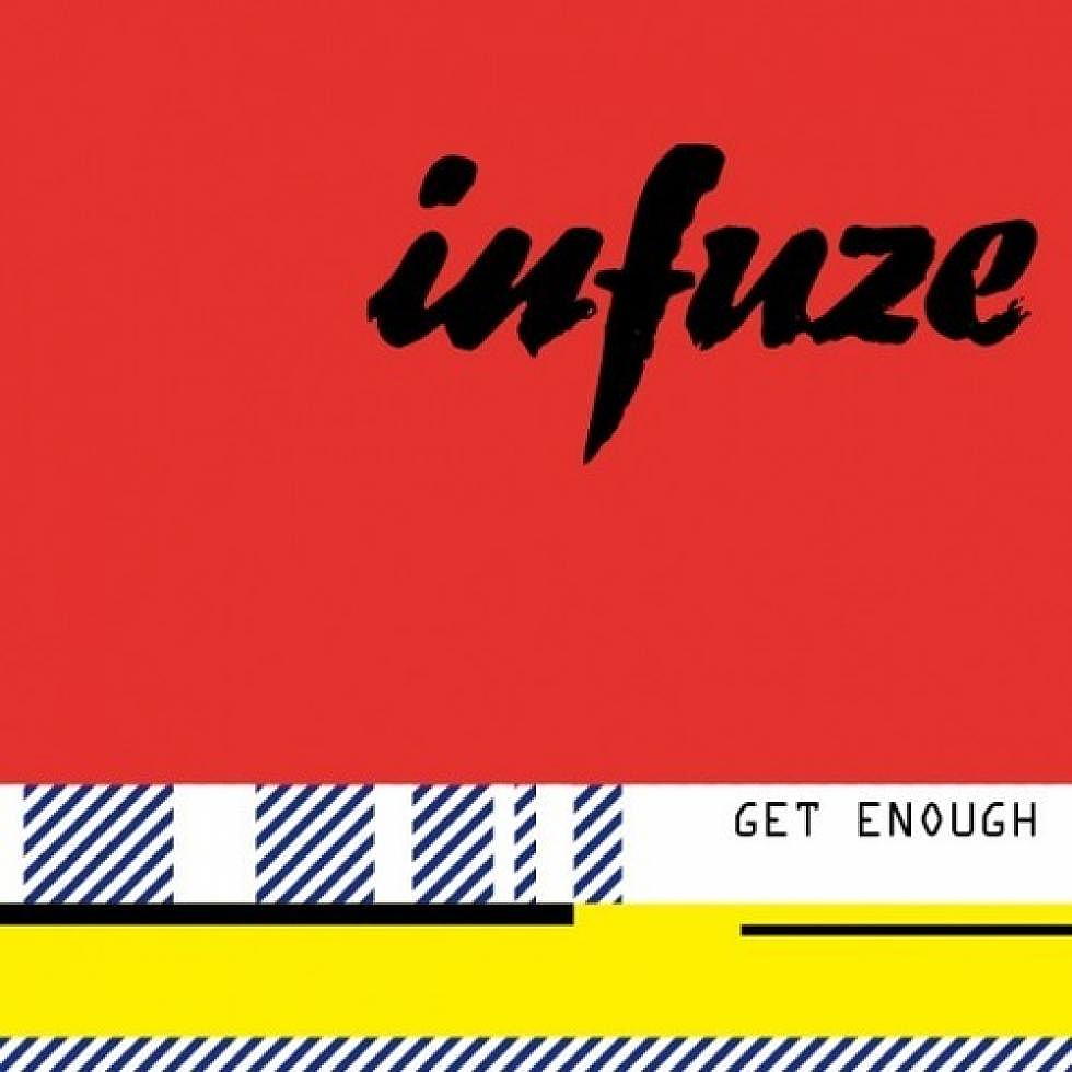 Infuze &#8220;Get Enough&#8221;