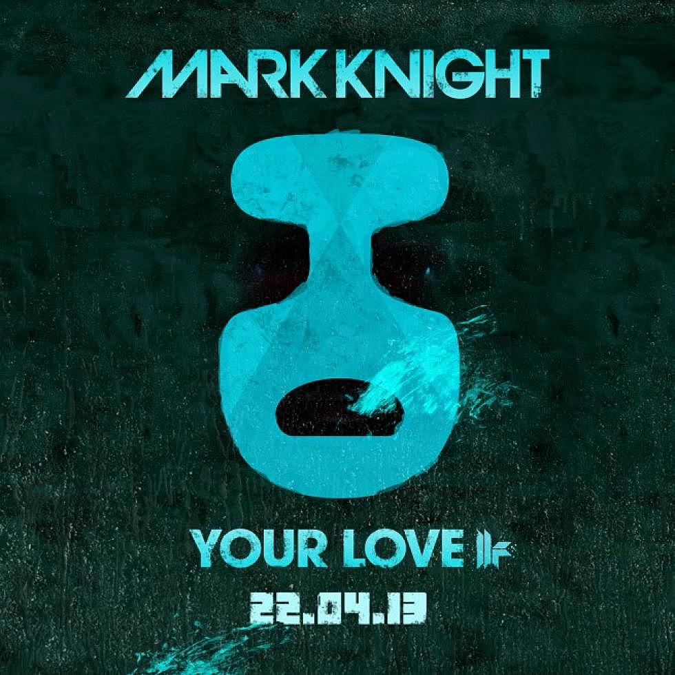 Mark Knight &#8220;Your Love&#8221;