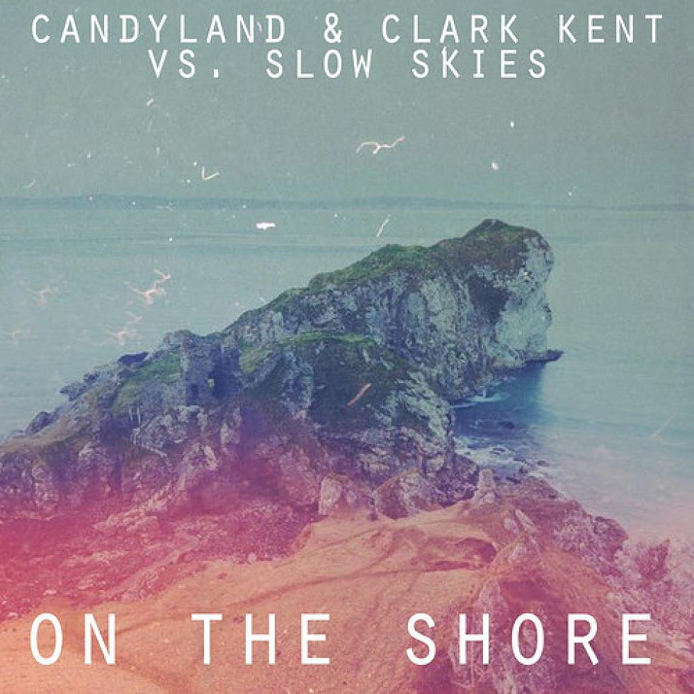 Candyland &#038; Clark Kent vs. Slow Skies &#8220;On The Shore&#8221;