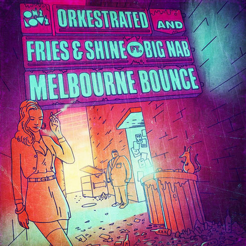 Fries &#038; Shine, Orkestrated &#038; Big Nab &#8220;Melbourne Bounce&#8221;
