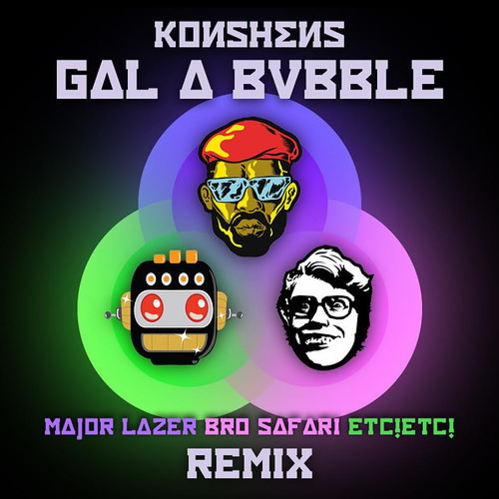 Koshen &#8220;Gal A Bubble&#8221; Major Lazer x Bro Safari x ETC! ETC! Remix