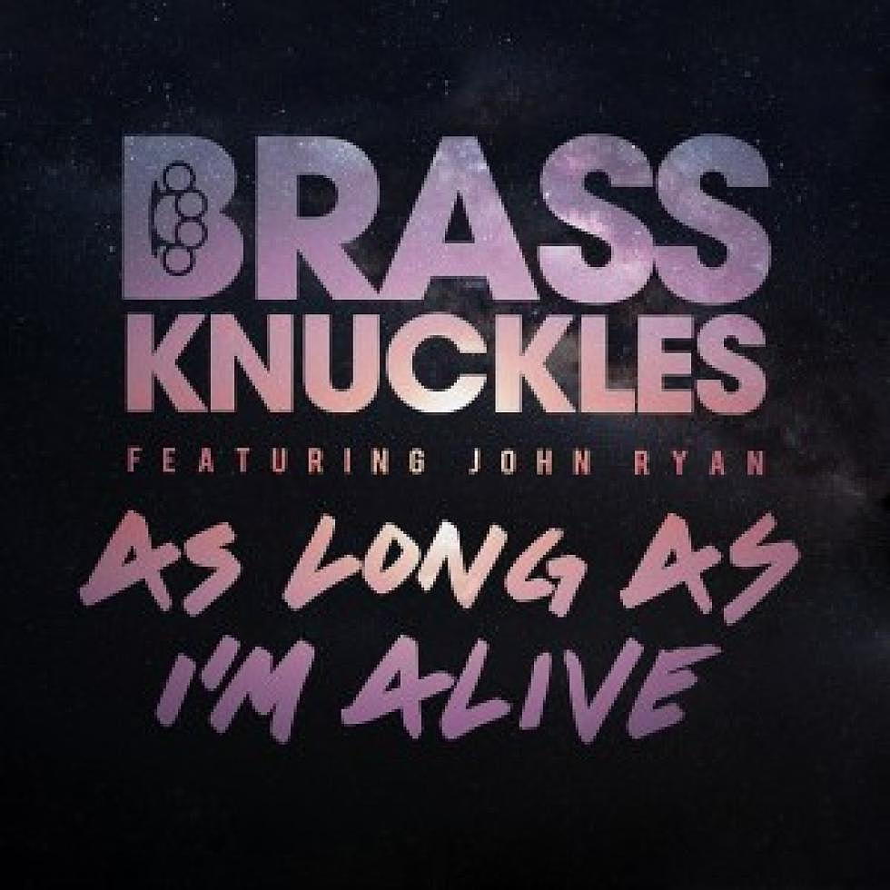 Brass Knuckles &#8220;As Long As I&#8217;m Alive&#8221;