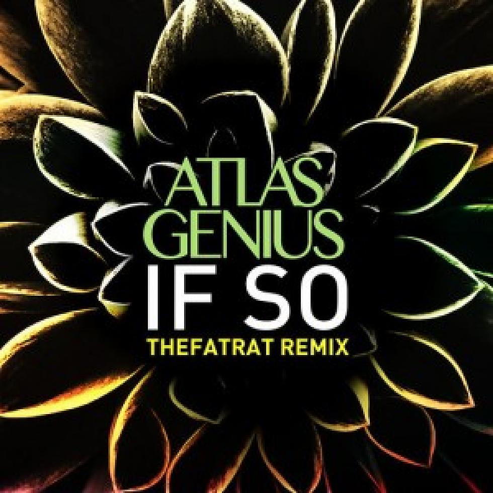Atlas Genius &#8220;If So&#8221; The Fat Rat Remix