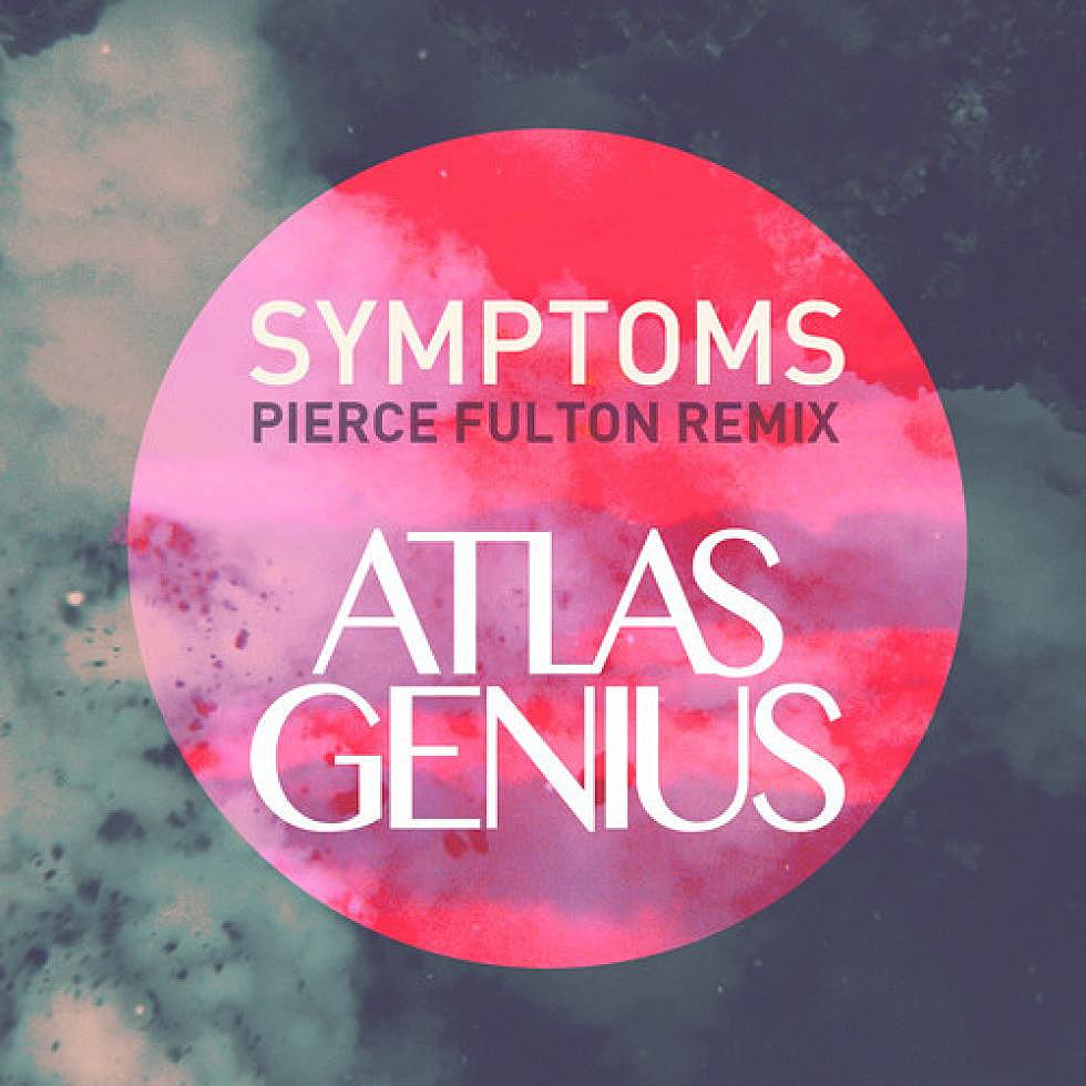 Atlas Genius &#8220;Symptoms&#8221; Pierce Fulton Remix