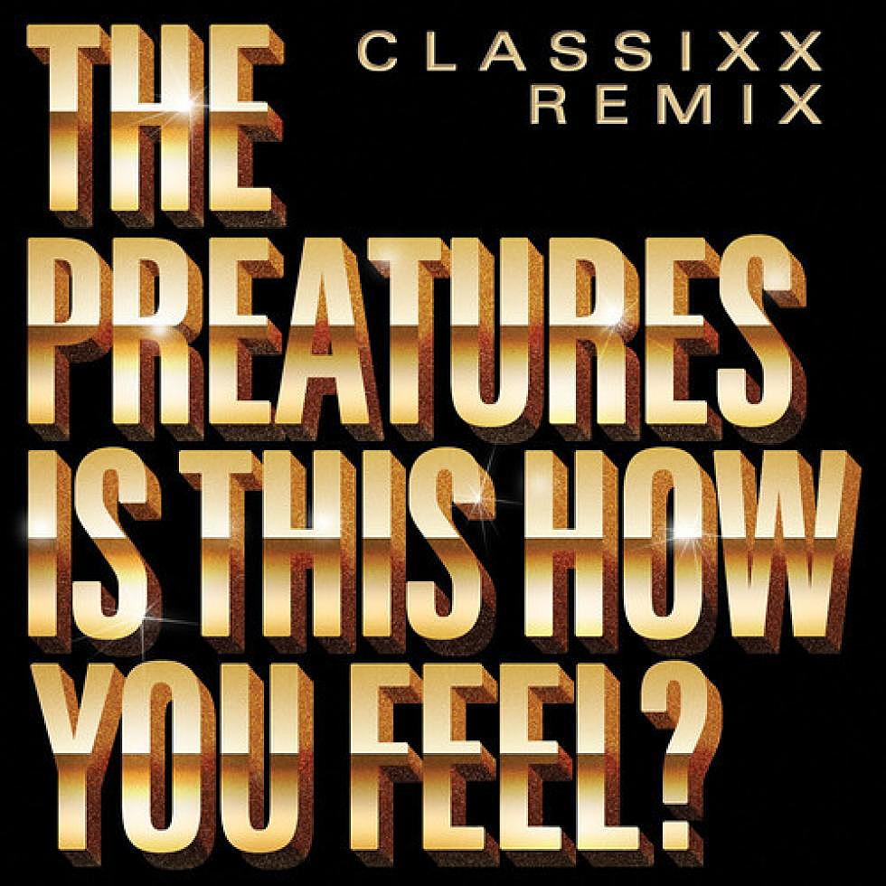 The Preatures &#8220;Is This How You Feel&#8221; Classixx Remix