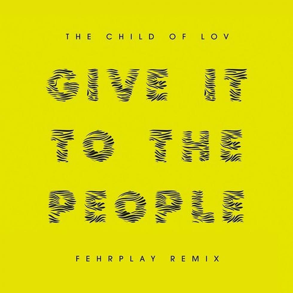 The Child of Lov &#8220;Give it to the People&#8221; Fehrplay Remix