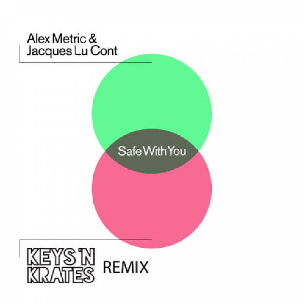 Alex Metric and Jacques Lu Cont &#8220;Safe With You&#8221; Keys N Krates Remix