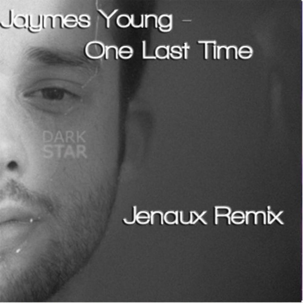 Jaymes Young &#8220;One Last Time&#8221; Jenaux Remix
