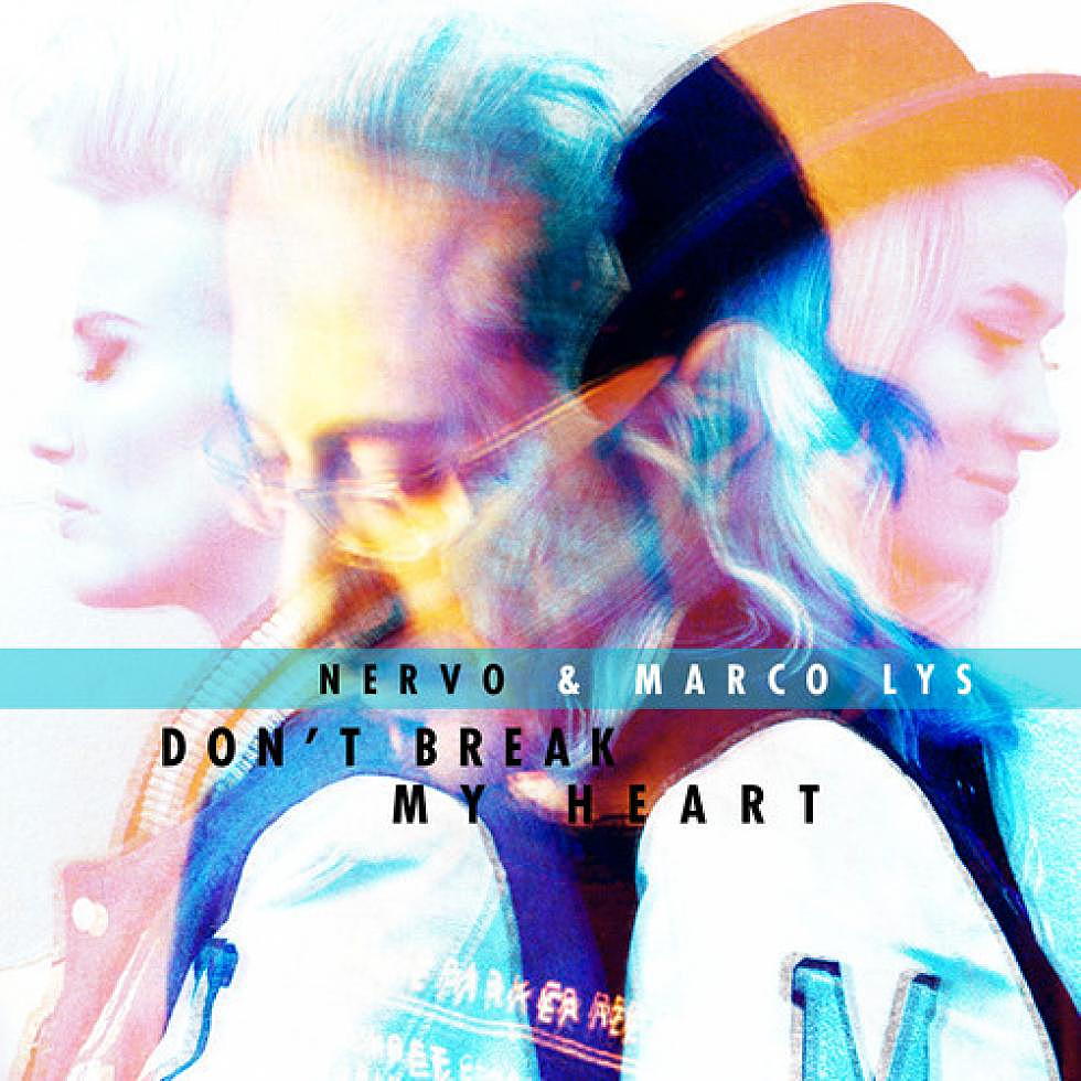 Nervo and Marco Lys &#8220;Don&#8217;t Break My Heart&#8221;